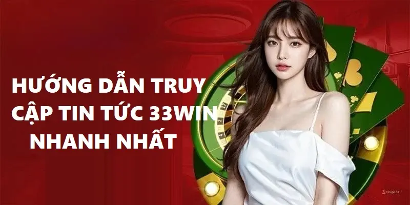 Các thao tác dẫn đến chuyên mục tin tức tại 33Win