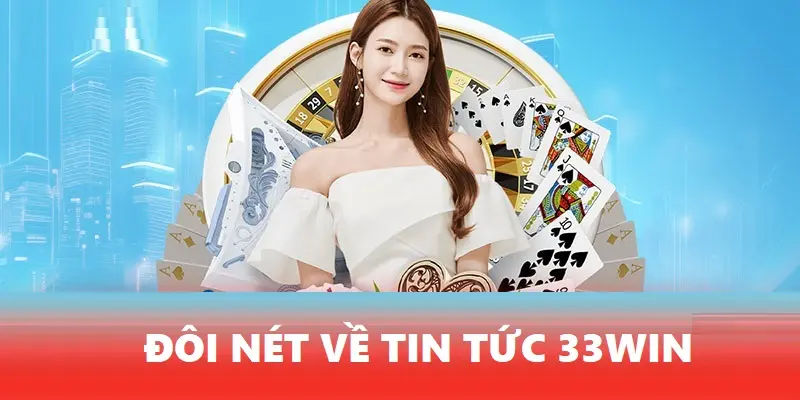 Tin tức 33Win là gì?