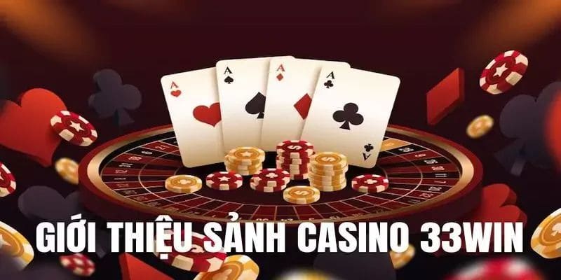 Bật mí những điều cần biết về casino 33WIN 