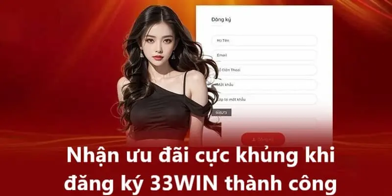 Bạn sẽ nhận được những phần quà giá trị rất cao khi đăng ký 33Win thành công