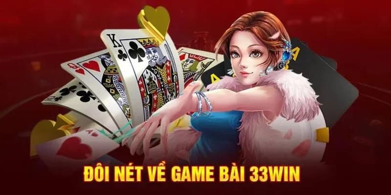 Khám phá các nét đặc trưng mới của game bài 33WIN 