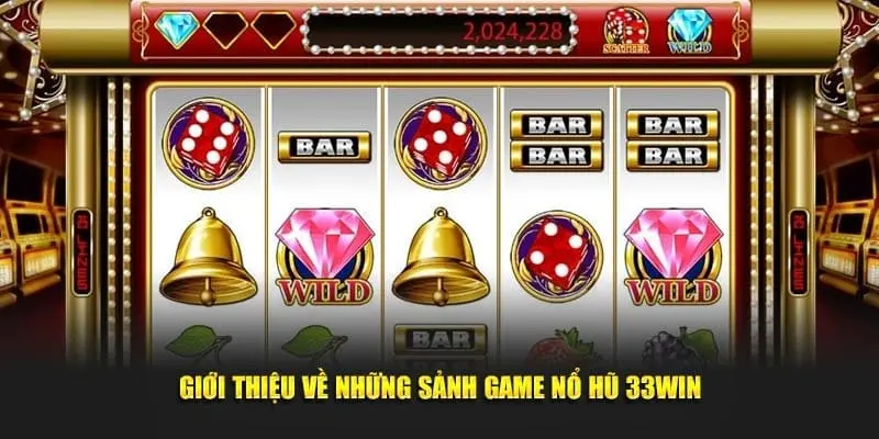 Giới thiệu tổng quan về sảnh game nổ hũ 33win