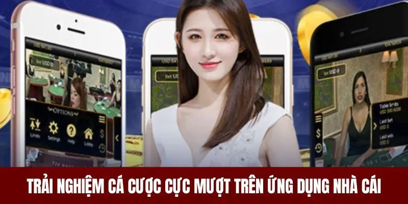 Trải nghiệm cá cược cực mượt trên ứng dụng nhà cái